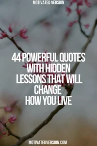 44 Powerful Quotes with Hidden Lessons That Will Change How You Live